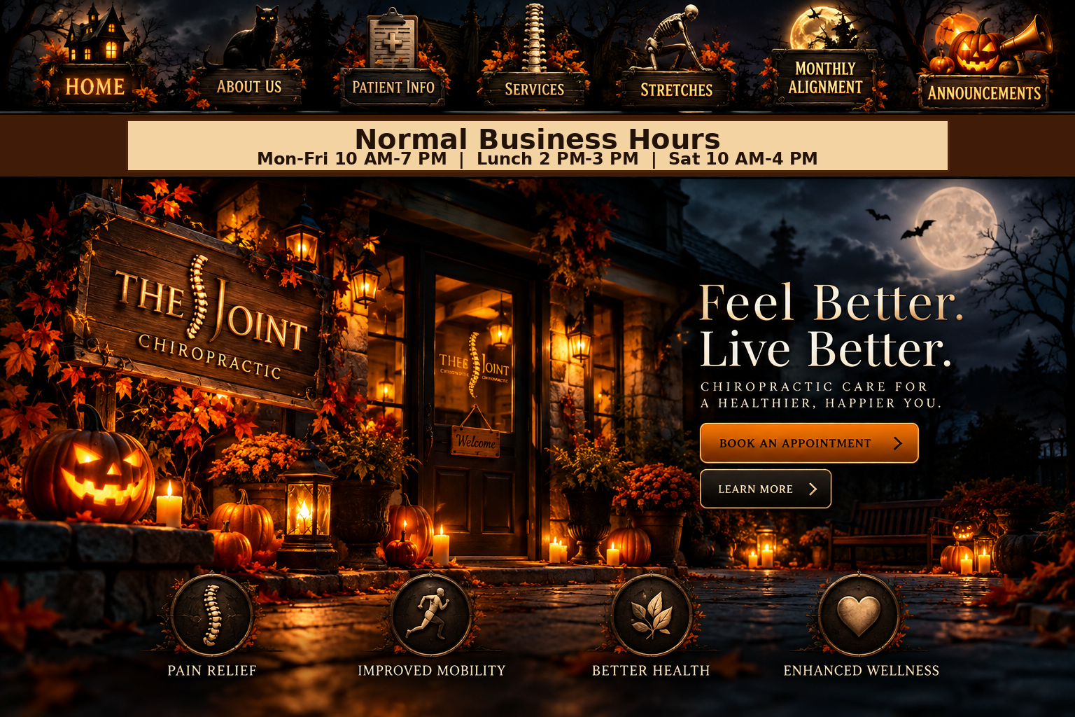 The Joint Chiropractic Halloween home page. Feel Better. Live Better. Chiropractic care for a healthier, happier you. Book an appointment or learn more. Explore About Us, Patient Info, Services, Stretches, Monthly Alignment and Announcements.